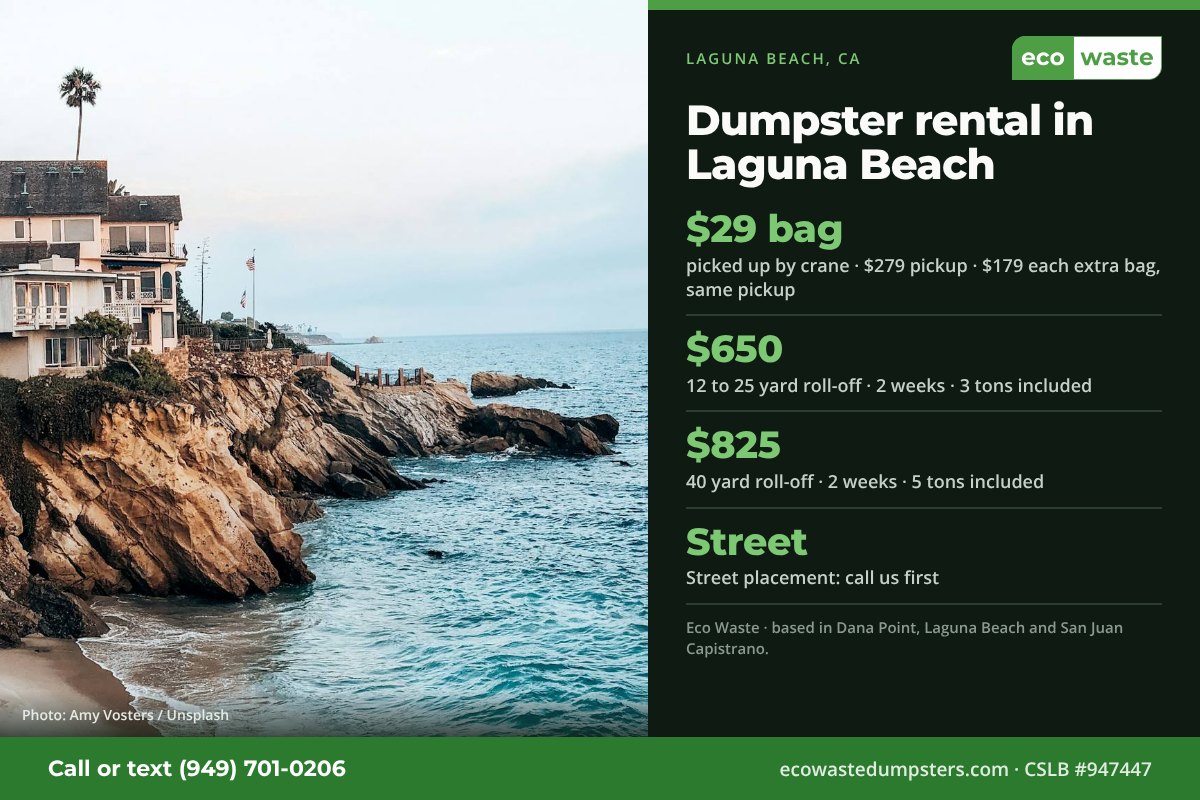Dumpster bags and dumpster rental in Laguna Beach, California from Eco Waste: $29 dumpster bag, $279 pickup, $179 for each extra bag on the same pickup; 12 to 25 yard roll-off $650 and 40 yard $825 for two weeks. Street placement: call us first.