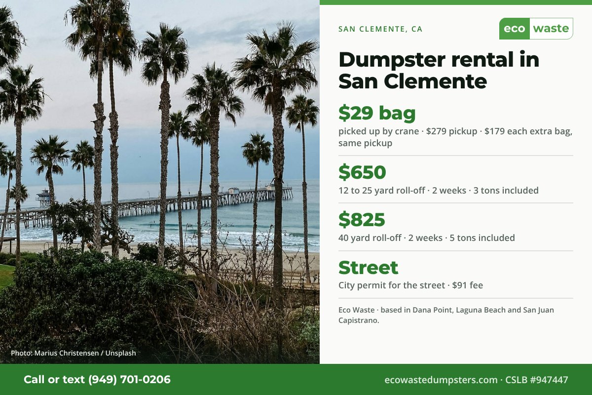 Dumpster bags and dumpster rental in San Clemente, California from Eco Waste: $29 dumpster bag, $279 pickup, $179 for each extra bag on the same pickup; 12 to 25 yard roll-off $650 and 40 yard $825 for two weeks. City permit for the street · $91 fee.