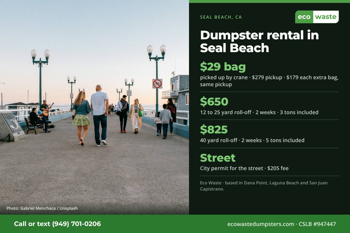 Dumpster bags and dumpster rental in Seal Beach, California from Eco Waste: $29 dumpster bag, $279 pickup, $179 for each extra bag on the same pickup; 12 to 25 yard roll-off $650 and 40 yard $825 for two weeks. City permit for the street · $205 fee.